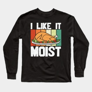 I Like It Moist Thanksgiving Long Sleeve T-Shirt